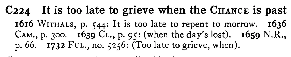 It is too late to grieve when the CHANCE is past - a scanned entry from Tilley's 1950 Dictionary of Proverbs.