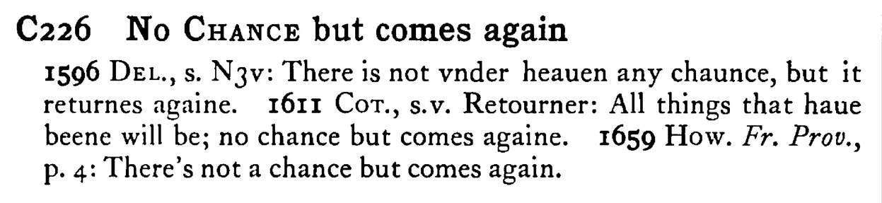 No CHANCE but comes again - a scanned entry from Tilley's 1950 Dictionary of Proverbs.