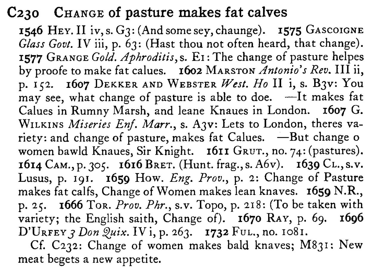 CHANGE of pasture makes fat calves - a scanned entry from Tilley's 1950 Dictionary of Proverbs.