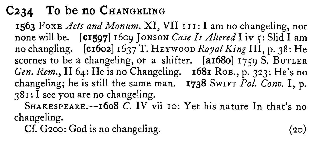 To be no CHANGELING - a scanned entry from Tilley's 1950 Dictionary of Proverbs.