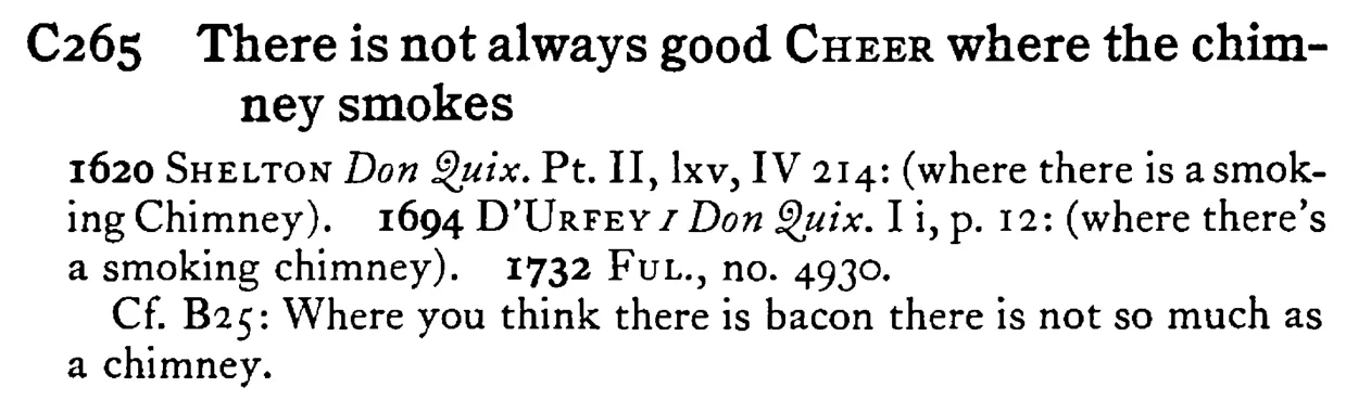 There is not always good CHEER where the chim-ney smokes - a scanned entry from Tilley's 1950 Dictionary of Proverbs.