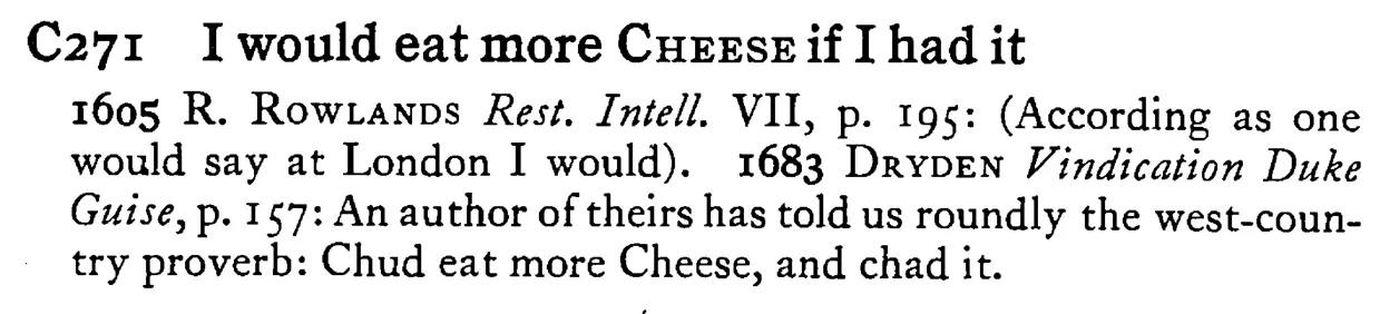 I would eat more CHEESE if I had it - a scanned entry from Tilley's 1950 Dictionary of Proverbs.