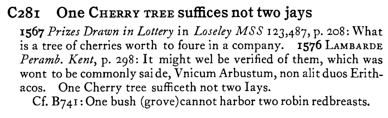 One CHERRY TREE suffices not two jays - a scanned entry from Tilley's 1950 Dictionary of Proverbs.