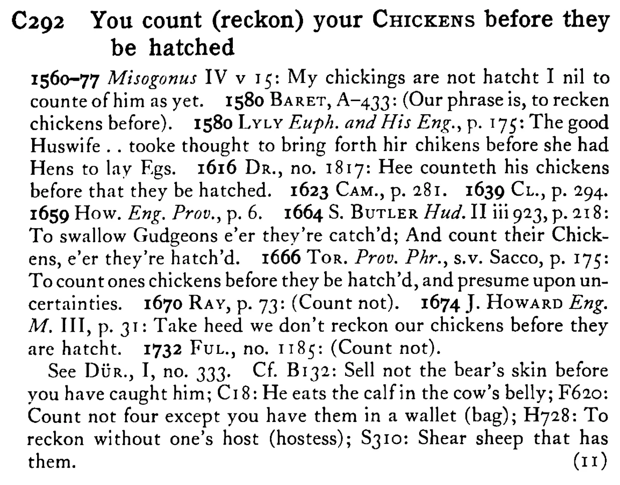You count (reckon) your CHICKENS before they be hatched - a scanned entry from Tilley's 1950 Dictionary of Proverbs.