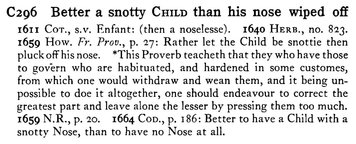 Better a snotty CHILD than his nose wiped off - a scanned entry from Tilley's 1950 Dictionary of Proverbs.