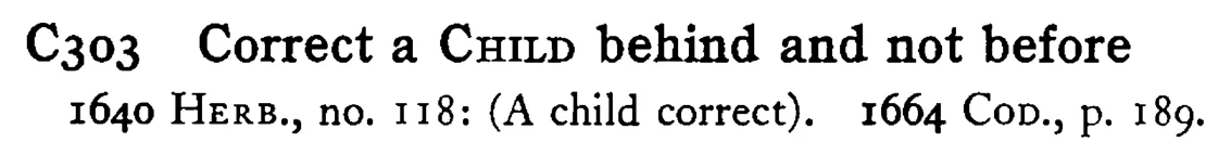 Correct a CHILD behind and not before - a scanned entry from Tilley's 1950 Dictionary of Proverbs.