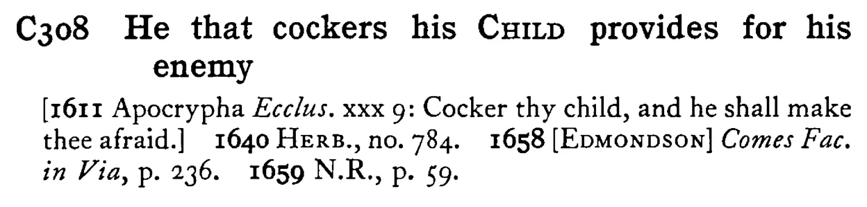 He that cockers his CHILD provides for his enemy - a scanned entry from Tilley's 1950 Dictionary of Proverbs.