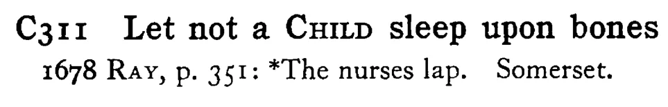 Let not a CHILD sleep upon bones - a scanned entry from Tilley's 1950 Dictionary of Proverbs.