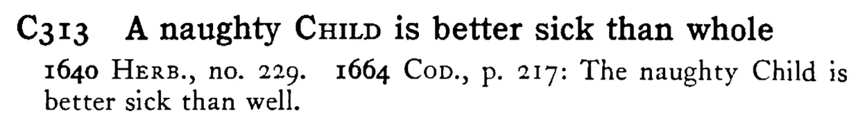 A naughty CHILD is better sick than whole - a scanned entry from Tilley's 1950 Dictionary of Proverbs.