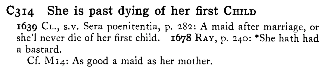 She is past dying of her first CHILD - a scanned entry from Tilley's 1950 Dictionary of Proverbs.
