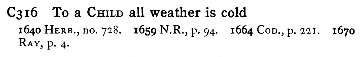 To a CHILD all weather is cold - a scanned entry from Tilley's 1950 Dictionary of Proverbs.