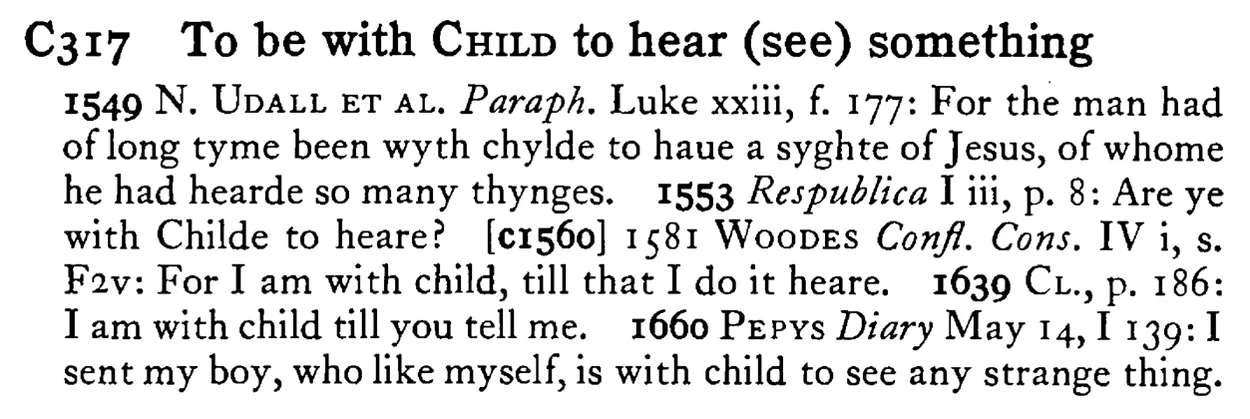 To be with CHILD to hear (see) something - a scanned entry from Tilley's 1950 Dictionary of Proverbs.