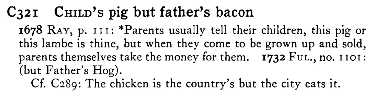 CHILD's pig but father's bacon - a scanned entry from Tilley's 1950 Dictionary of Proverbs.