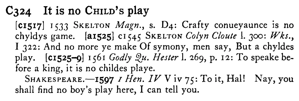 It is no CHILD's play - a scanned entry from Tilley's 1950 Dictionary of Proverbs.