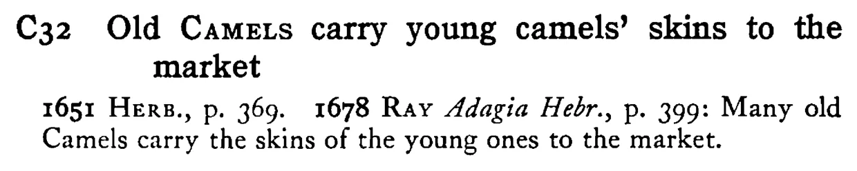 Old CAMELS carry young camels' skins to the market - a scanned entry from Tilley's 1950 Dictionary of Proverbs.