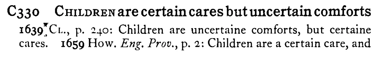 CHILDREN are certain cares but uncertain comforts - a scanned entry from Tilley's 1950 Dictionary of Proverbs.