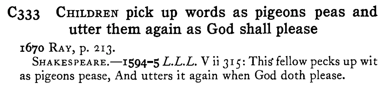 CHILDREN pick up words as pigeons peas and utter them again as God shall please - a scanned entry from Tilley's 1950 Dictionary of Proverbs.