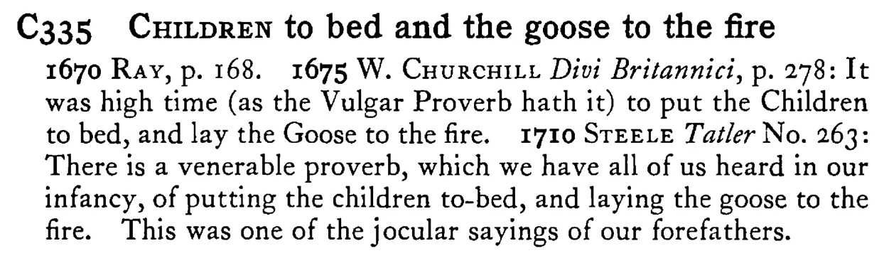 CHILDREN to bed and the goose to the fire - a scanned entry from Tilley's 1950 Dictionary of Proverbs.
