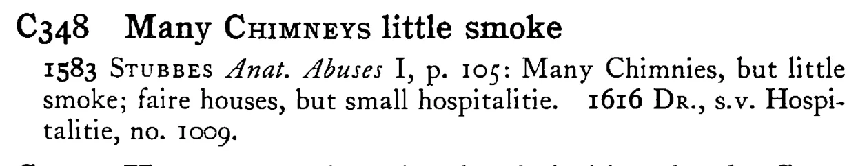 Many CHIMNEYS little smoke - a scanned entry from Tilley's 1950 Dictionary of Proverbs.