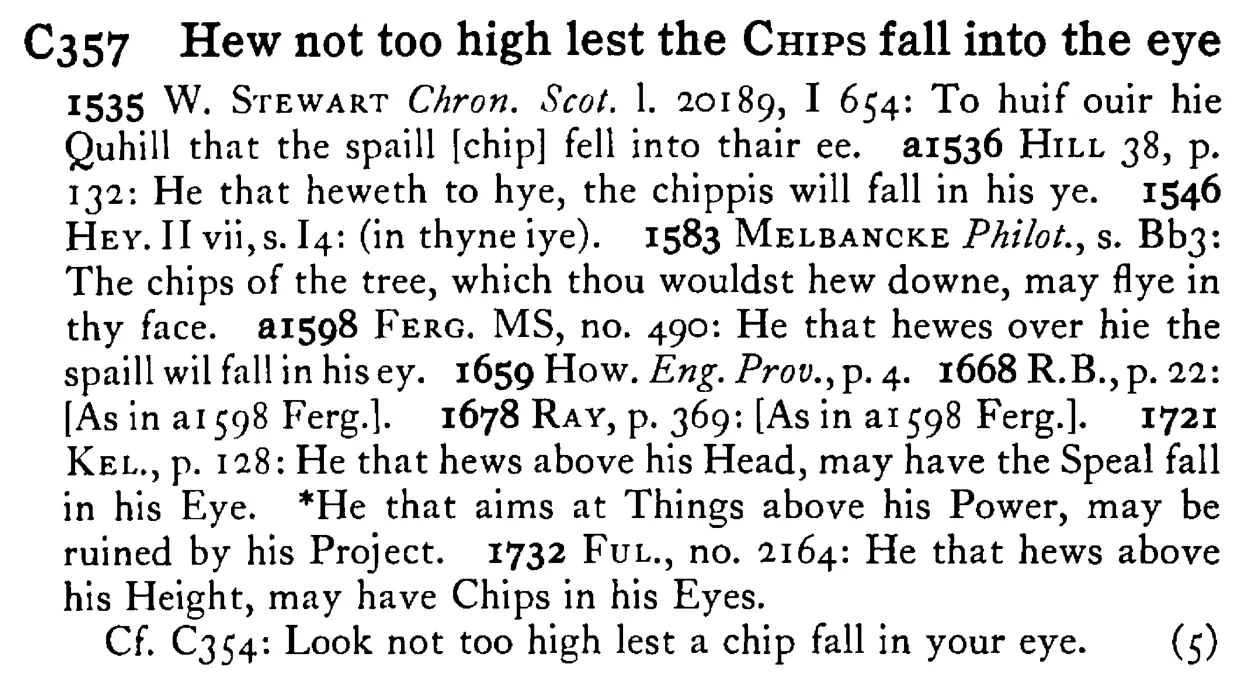 Hew not too high lest the CHIPS fall into the eye - a scanned entry from Tilley's 1950 Dictionary of Proverbs.
