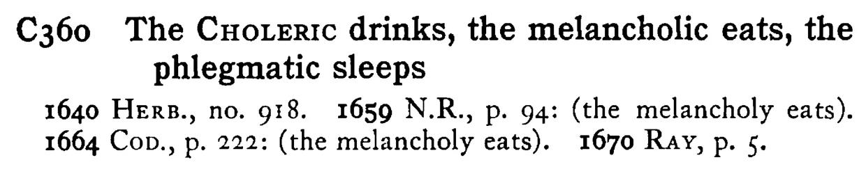 The CHOLERIC drinks, the melancholic eats, the phlegmatic sleeps - a scanned entry from Tilley's 1950 Dictionary of Proverbs.
