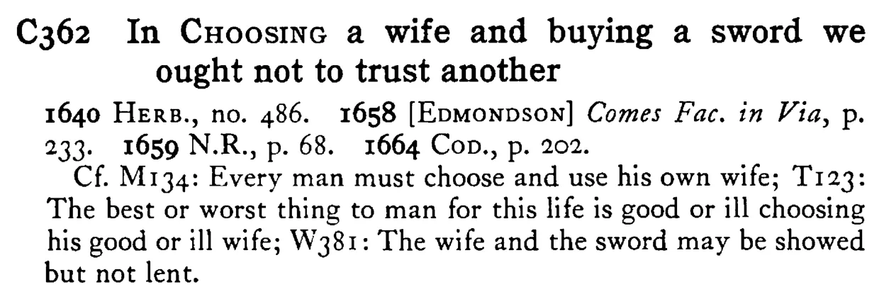 In CHOOSING a wife and buying a sword we ought not to trust another - a scanned entry from Tilley's 1950 Dictionary of Proverbs.