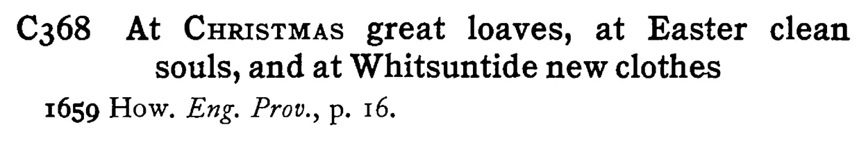 At CHRISTMAS great loaves, at Easter clean souls, and at Whitsuntide new clothes - a scanned entry from Tilley's 1950 Dictionary of Proverbs.