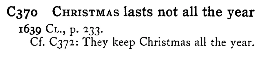 CHRISTMAS lasts not all the year - a scanned entry from Tilley's 1950 Dictionary of Proverbs.