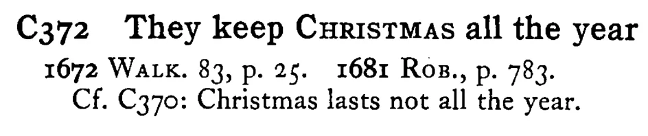 They keep CHRISTMAS all the year - a scanned entry from Tilley's 1950 Dictionary of Proverbs.