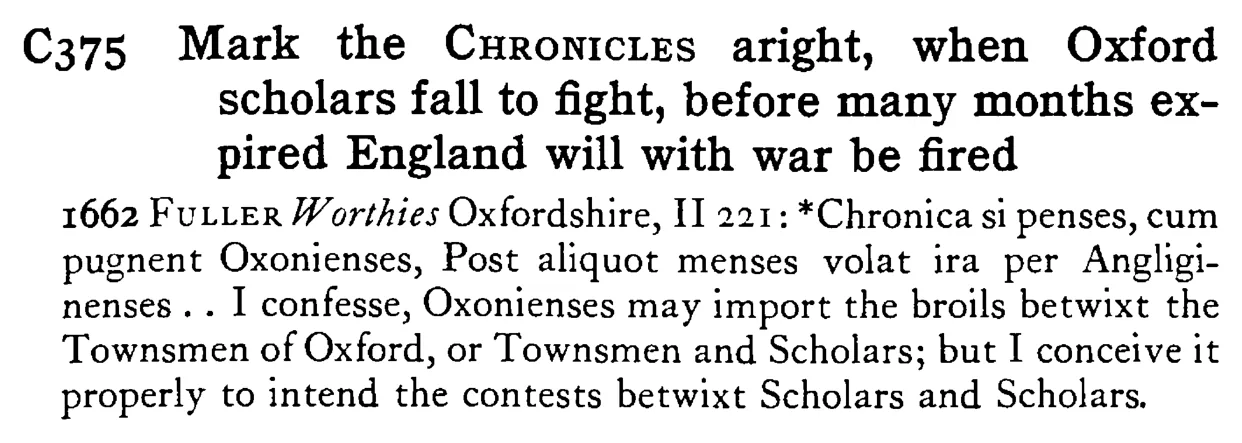 Mark the CHRONICLES aright, when Oxford scholars fall to fight, before many months expired England will with war be fired - a scanned entry from Tilley's 1950 Dictionary of Proverbs.