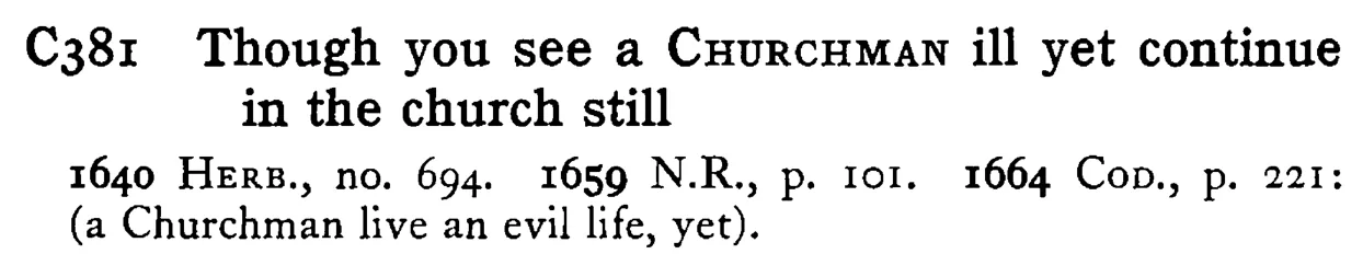 Though you see a CHURCHMAN ill yet continue in the church still - a scanned entry from Tilley's 1950 Dictionary of Proverbs.