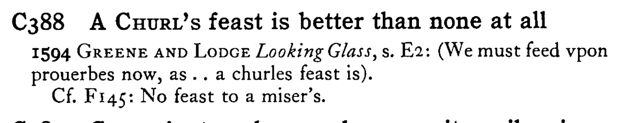 A CHURL's feast is better than none at all - a scanned entry from Tilley's 1950 Dictionary of Proverbs.