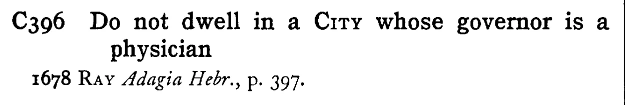 Do not dwell in a CITY whose governor is a physician - a scanned entry from Tilley's 1950 Dictionary of Proverbs.