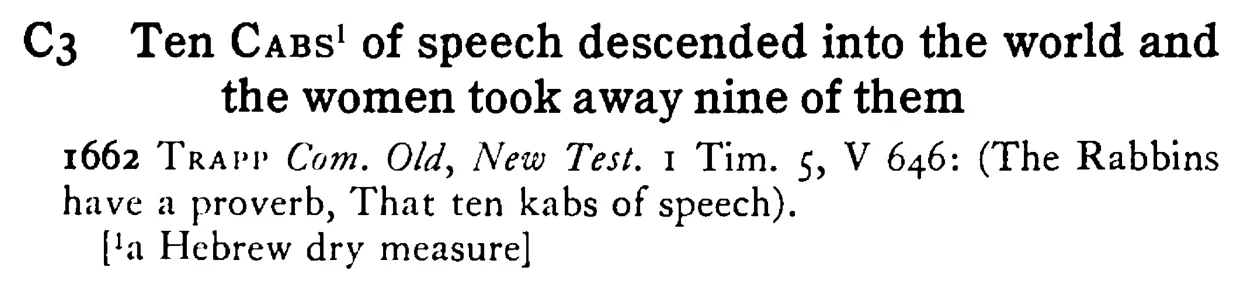 Ten CABS¹ of speech descended into the world and the women took away nine of them - a scanned entry from Tilley's 1950 Dictionary of Proverbs.