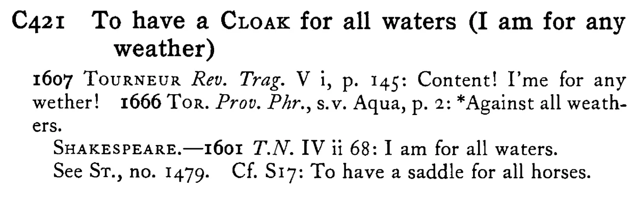 To have a CLOAK for all waters (I am for any weather) - a scanned entry from Tilley's 1950 Dictionary of Proverbs.