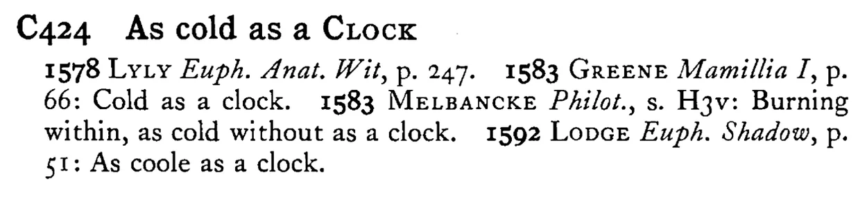 As cold as a CLOCK - a scanned entry from Tilley's 1950 Dictionary of Proverbs.