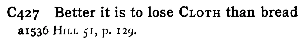 Better it is to lose CLOTH than bread - a scanned entry from Tilley's 1950 Dictionary of Proverbs.