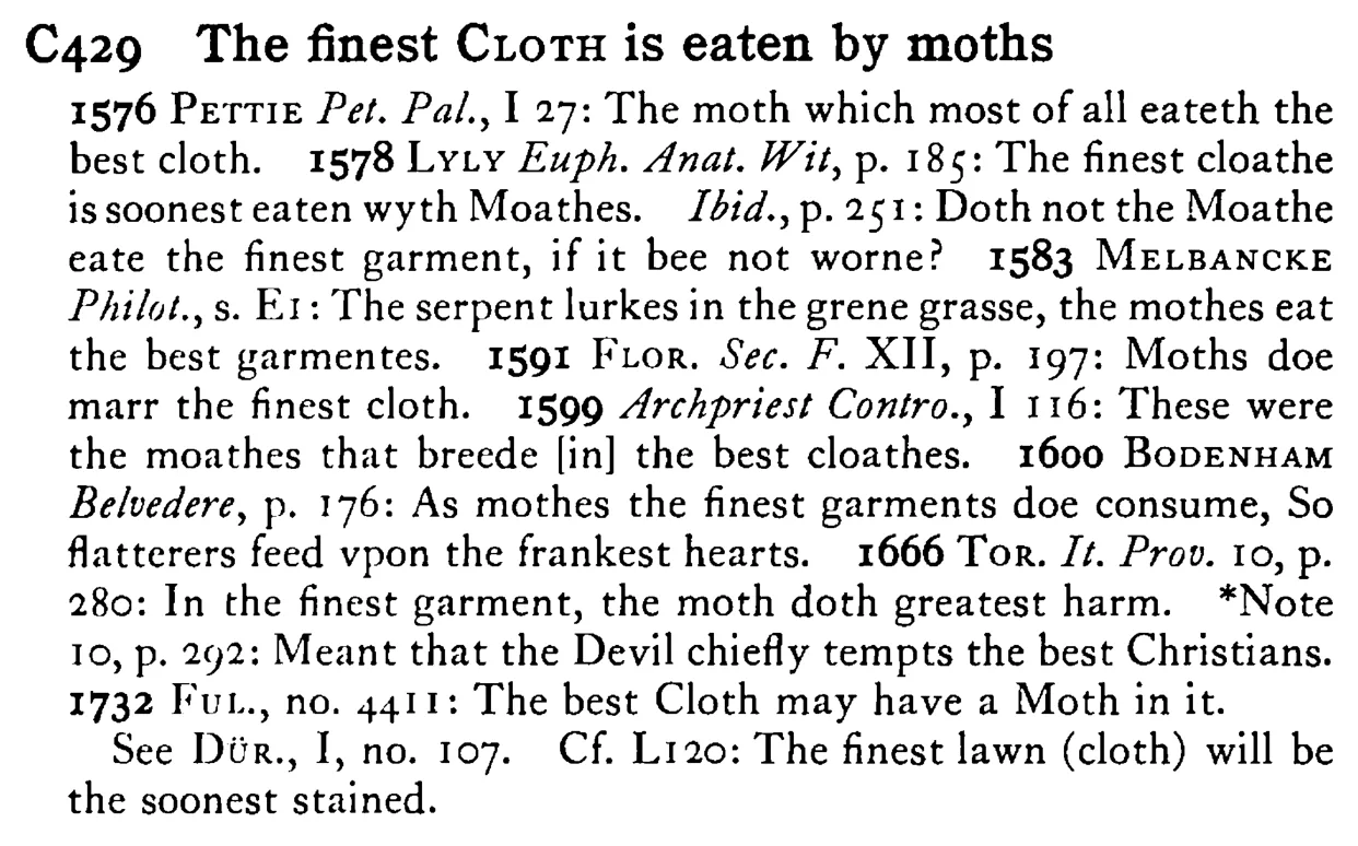 The finest CLOTH is eaten by moths - a scanned entry from Tilley's 1950 Dictionary of Proverbs.