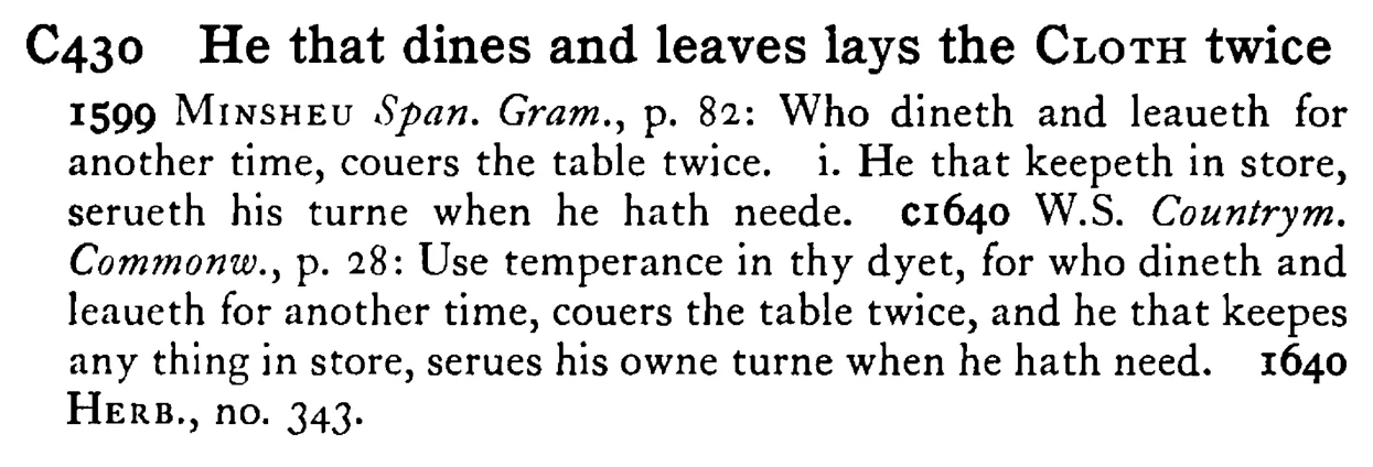 He that dines and leaves lays the CLOTH twice - a scanned entry from Tilley's 1950 Dictionary of Proverbs.