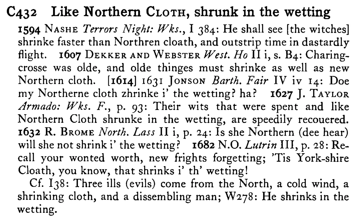 Like Northern CLOTH, shrunk in the wetting - a scanned entry from Tilley's 1950 Dictionary of Proverbs.