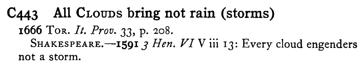 All CLOUDS bring not rain (storms) - a scanned entry from Tilley's 1950 Dictionary of Proverbs.