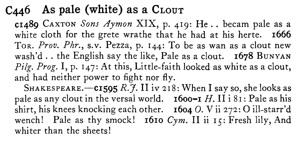 As pale (white) as a CLOUT - a scanned entry from Tilley's 1950 Dictionary of Proverbs.