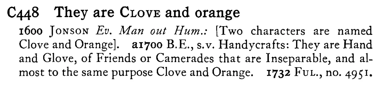They are CLOVE and orange - a scanned entry from Tilley's 1950 Dictionary of Proverbs.