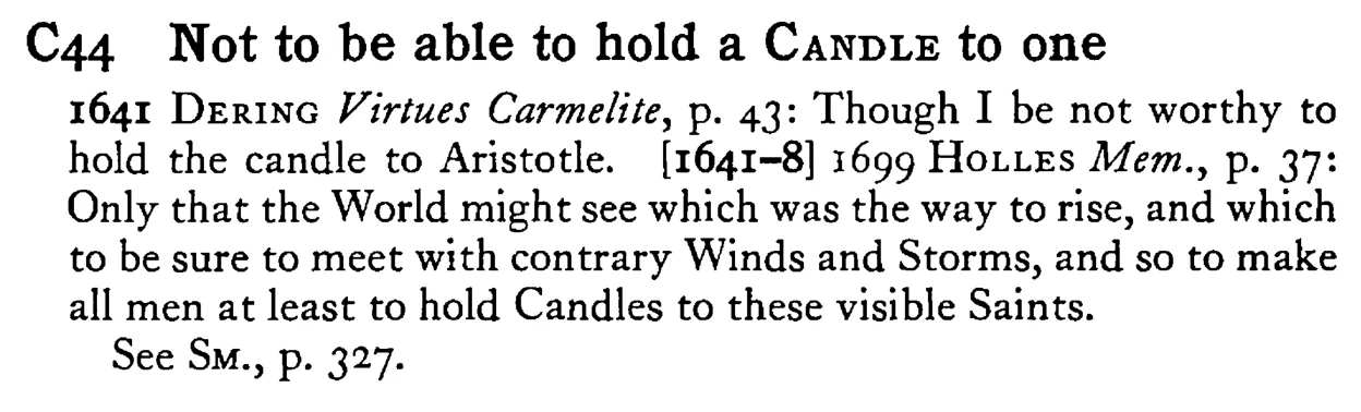 Not to be able to hold a CANDLE to one - a scanned entry from Tilley's 1950 Dictionary of Proverbs.