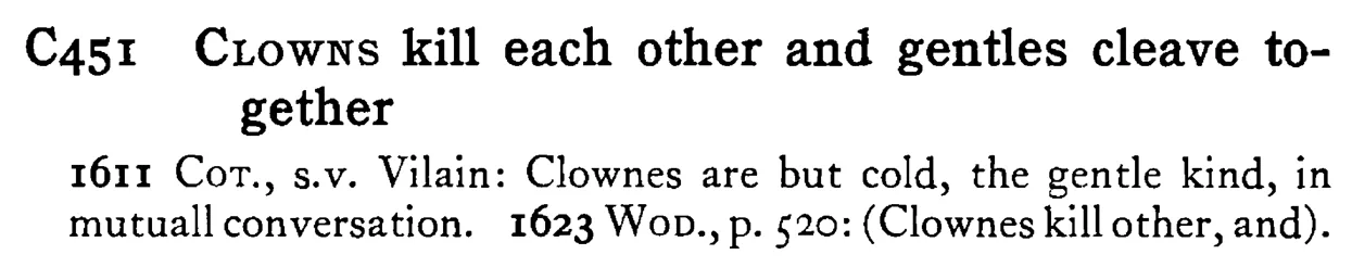 CLOWNS kill each other and gentles cleave together - a scanned entry from Tilley's 1950 Dictionary of Proverbs.