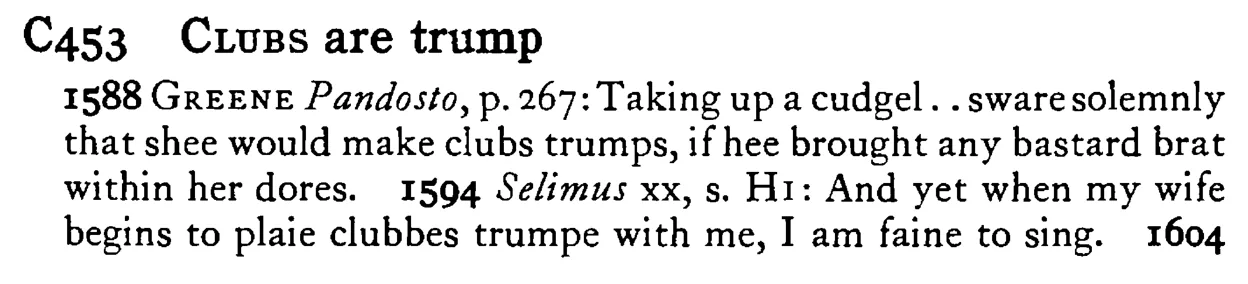 CLUBS are trump - a scanned entry from Tilley's 1950 Dictionary of Proverbs.