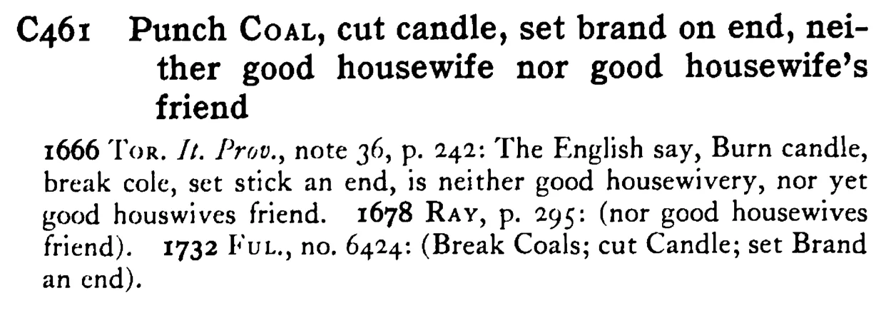 Punch COAL, cut candle, set brand on end, neither good housewife nor good housewife's friend - a scanned entry from Tilley's 1950 Dictionary of Proverbs.