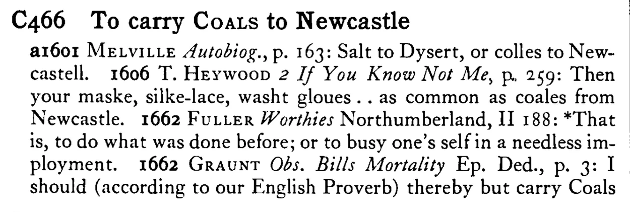 To carry COALS to Newcastle - a scanned entry from Tilley's 1950 Dictionary of Proverbs.