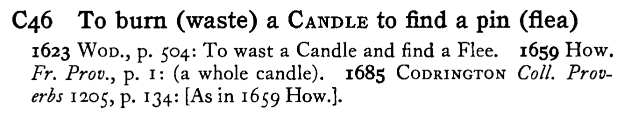 To burn (waste) a CANDLE to find a pin (flea) - a scanned entry from Tilley's 1950 Dictionary of Proverbs.