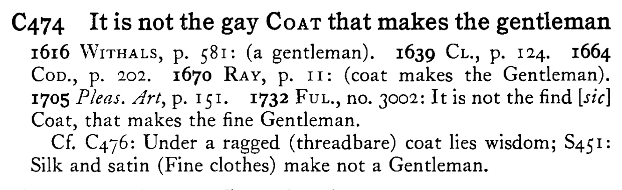 It is not the gay COAT that makes the gentleman - a scanned entry from Tilley's 1950 Dictionary of Proverbs.
